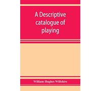A descriptive catalogue of playing and other cards in the British museum, accompanied by a concise general history of the subject and remarks on cards ... and of a politico-historical character