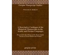 A Descriptive Catalogue of the Historical Manuscripts in the Arabic and Persian Languages: Preserved in the Library of the Royal Asiatic Society of ... and Ireland: 7 (Kiraz Manuscript Archive)