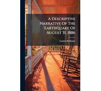 A Descriptive Narrative Of The Earthquake Of August 31, 1886