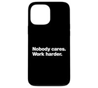 A design that says Nobody Cares Work Harder | Tough Talk Case for iPhone 13 Pro Max