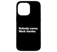 A design that says Nobody Cares Work Harder | Tough Talk Case for iPhone 14 Pro Max