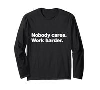 A design that says Nobody Cares Work Harder | Tough Talk Long Sleeve T-Shirt