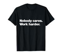A design that says Nobody Cares Work Harder | Tough Talk T-Shirt