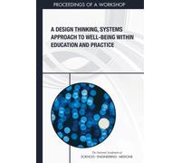 A Design Thinking, Systems Approach to Well-Being Within Education and Practice : Proceedings of a Workshop