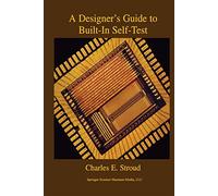 A Designer's Guide to Built-In Self-Test – Frontiers in Electronic Testing, 19 – Springer Verlag