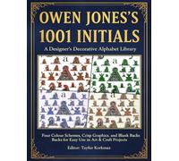 A Designer's Decorative Alphabet Library: Owen Jones's 1001 Illuminated Letters, Initials and Monograms: Four Colour Schemes, Crisp Graphics, and ... Collection for Art, Craft, and Decoration)