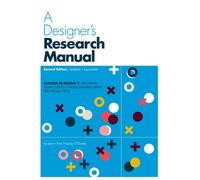 A Designer's Research Manual, 2nd edition, Updated and Expanded : Succeed in design by knowing your clients and understanding what they really need