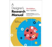 A Designer's Research Manual, Third Edition : Succeed in Design by Knowing Your Clients & Understanding What They Really Need