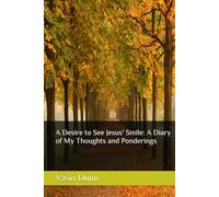 A Desire to See Jesus' Smile: A Diary of My Thoughts and Ponderings