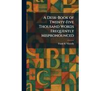 A Desk-Book of Twenty-Five Thousand Words Frequently Mispronounced