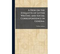 A Desk on the Etiquette of Letter Writing and Social Correspondence in General