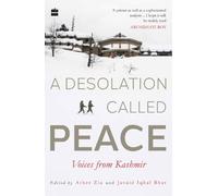 A Desolation Called Peace: Voices from Kashmir