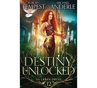A Destiny Unlocked: 12 (Chronicles of an Urban Druid)