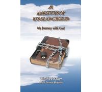 A Destiny Unlocked: A Journey with God