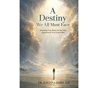 A Destiny We All Must Face: Preparing Your Heart for the Only Appointment You Cannot Miss
