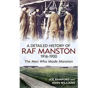 A Detailed History of RAF Manston 1916-1930: The Men Who Made Manston