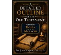 A Detailed Outline of the Old Testament: Volume 6: Hosea - Malachi
