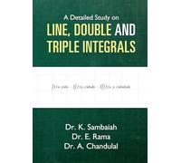 A Detailed Study on Line, Double and Triple Integrals (Edition1)