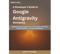 A Developer's Guide to Google Antigravity Mechanics: Building Complete Applications with AI Agents, Real-Time Artifact Validation, and Parallel Workflows