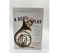 A Devil to Play: One Man's Year-long Quest to Master the Orchestra's Most Difficult Instrument