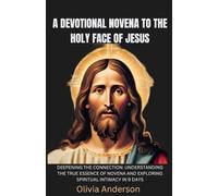 A Devotional Novena To The Holy Face Of Jesus: Deepening The Connection: Understanding The True Essence Of Novena And Exploring Spiritual Intimacy In 9 Days (All Catholic Novena Prayer Books)