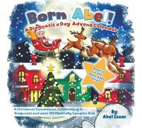 A Diagnosis a Day Advent Calendar: A Christmas Countdown Celebrating 24 Diagnoses and Over 100 Medically Complex Kids (Born Abel Ser.)