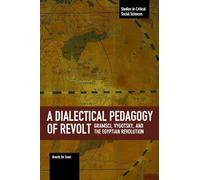 A Dialectical Pedagogy of Revolt: Gramsci, Vygotsky, and the Egyptian Revolution (Studies in Critical Social Sciences)