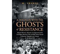A Dialogue with the Ghosts of Resistance: Howard Thurman, Education, the Oppressed and the Civil Rights Movement: How Protests Succeed": Black ... Biography and a Memoir For My Beloved