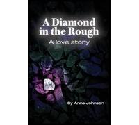 A Diamond In The Rough A Love Story: A Love Story: A Love Story