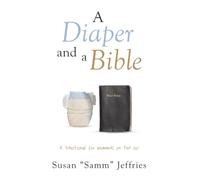 A Diaper and a Bible: A Devotional for Mommies on the Go!
