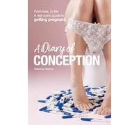 A DIARY OF CONCEPTION: A guide from my preconception journal to your journey, whether you are preparing for IVF or natural conception, let us walk there together