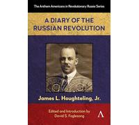 A Diary of the Russian Revolution: 1 (Anthem Americans in Revolutionary Russia, 1)