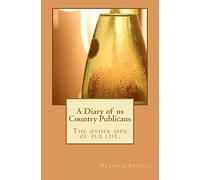 A Diary of us Country Publicans: The other side of pub life.: Volume 1