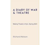 A Diary of War & Theatre: Making Theatre in Kyiv, Spring 2024