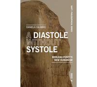 A Diastole Without Systole: Merleau-Ponty's new humanism