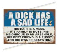 A Dick Has A Sad Life Funny Large Metal Signs for Bar Mancave Home Pub. Indoor or Outdoor Garden Wall Tin Sign Plaque Man Cave Gift Retro Vintage Memorabilia 30cm x 20cm