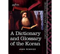 A Dictionary and Glossary of the Koran: With Copious Grammatical References and Explanations of the Text (Middle Eastern Literature)