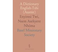 A Dictionary English-Tshi (Asante): Enyiresi Twi, Nsem Asekyere Nhõma