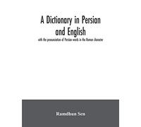 A dictionary in Persian and English, with the pronunciation of Persian words in the Roman character