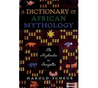 A Dictionary Of African Mythology: The Mythmaker As Storyteller
