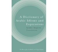 A Dictionary of Arabic Idioms and Expressions : Arabic-English Translation