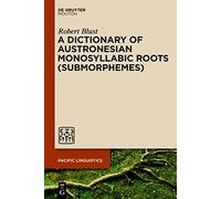 A Dictionary of Austronesian Monosyllabic Roots (Submorphemes): 652 (Pacific Linguistics [PL], 652)