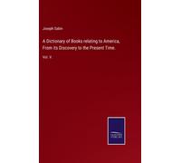 A Dictionary of Books relating to America, From its Discovery to the Present Time. : Vol. V.