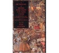 A Dictionary of British Folk-Tales in the English Language Part B: Folk Legends