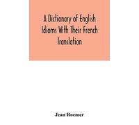 A dictionary of English idioms with their French translation