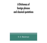 A Dictionary of foreign phrases and classical quotations: a treasury of reference for writers and readers of current literature