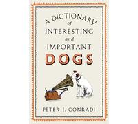 A Dictionary of Interesting and Important Dogs