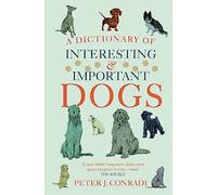 A Dictionary of Interesting and Important Dogs: A Wonderful and Witty Homage to Man's Most Faithful Friend
