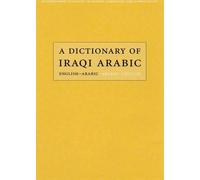 A Dictionary of Iraqi Arabic: English-Arabic, Arabic-English (Georgetown Classics in Arabic Language & Linguistics) (Georgetown Classics in Arabic Languages and Linguistics series)