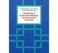 A Dictionary of Kanien'kéha (Mohawk) with Connections to the Past